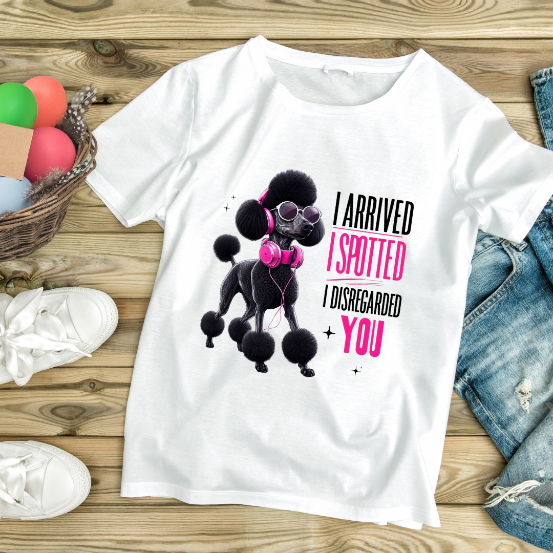 "I Arrived, I Spotted, I Disregarded You" – Sassy Poodle Graphic Tee