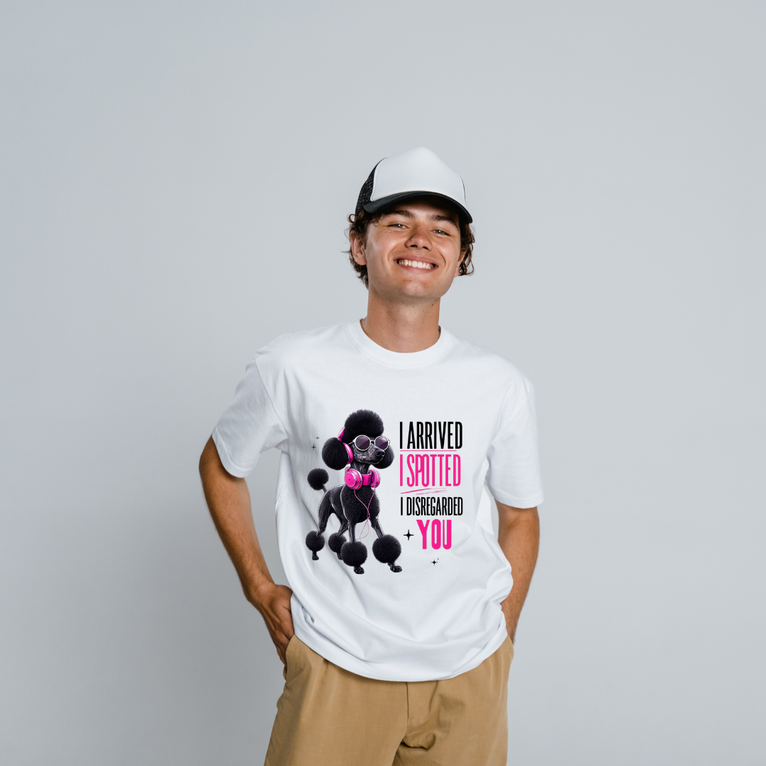 "I Arrived, I Spotted, I Disregarded You" – Sassy Poodle Graphic Tee